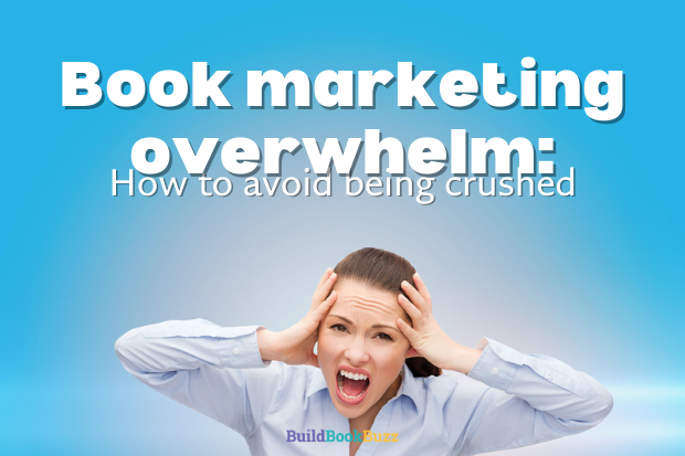 Book marketing overwhelm: How to avoid being crushed